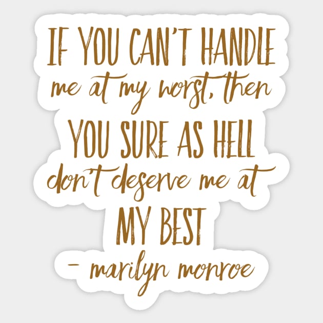 If you can’t handle me at my worst, then you sure as hell don’t deserve me at my best - Marilyn Monroe Sticker by WordFandom